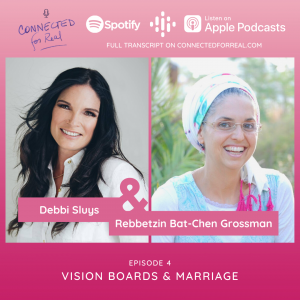 Connected for Real Episode 5 is called Vision Boards and Marriage. Rebbetzin Bat-Chen has Debbi Sluys as her guest. Subscribe to the podcast on Spotify, Google Podcasts, and Apple Podcasts. The full transcript is on connectedforreal.com.