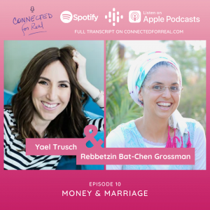 Episode 10 on the Connected for Real podcast is called "Money and Marriage with Yael Trusch." Subscribe to the Connected for Real podcast on Spotify, Apple Podcasts, and Google Podcasts. Full transcripts are available on connectedforreal.com