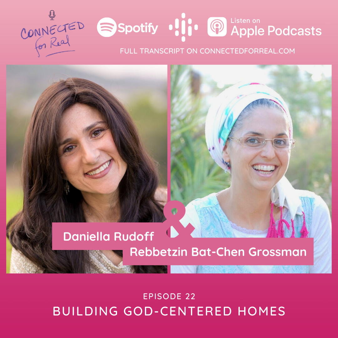 Episode 22 of the Connected for Real Podcast is called "Building God-centered Homes" with guest, Daniella Rudoff. This episode is available on Spotify, Google Podcasts, and Apple Podcasts. Full transcripts are found on connectedforreal.com